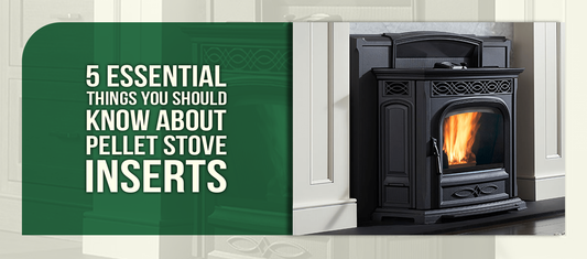 5 Essential Things You Should Know About Pellet Stove Inserts