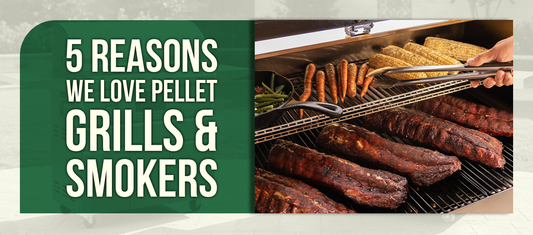 5 Reasons We Love Pellet Grills & Smokers