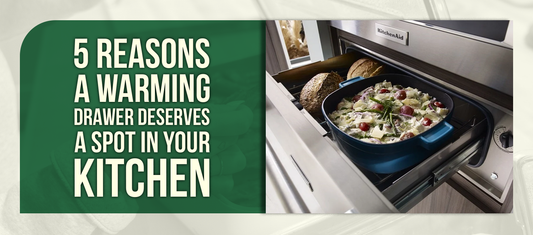 5 Reasons a Warming Drawer Deserves a Spot in Your Kitchen