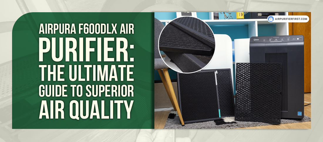 Airpura F600DLX Air Purifier: The Ultimate Guide to Superior Air Quality