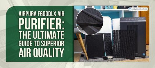 Airpura F600DLX Air Purifier: The Ultimate Guide to Superior Air Quality