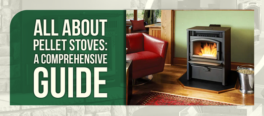 All About Pellet Stoves: A Comprehensive Guide