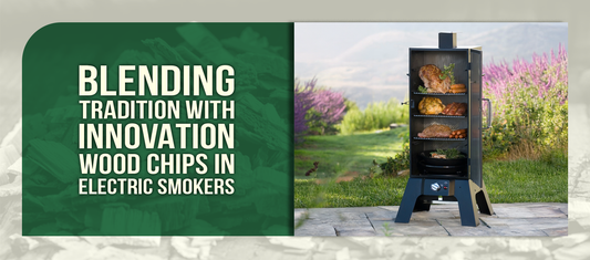 BLENDING TRADITION WITH INNOVATION WOOD CHIPS IN ELECTRIC SMOKERS