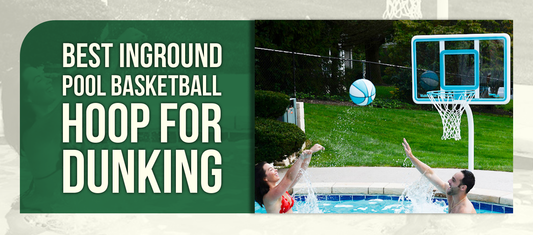 Best Inground Pool Basketball Hoop for Dunking
