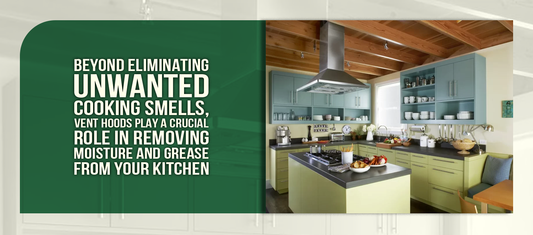 Beyond eliminating unwanted cooking smells, vent hoods play a crucial role in removing moisture and grease from your kitchen