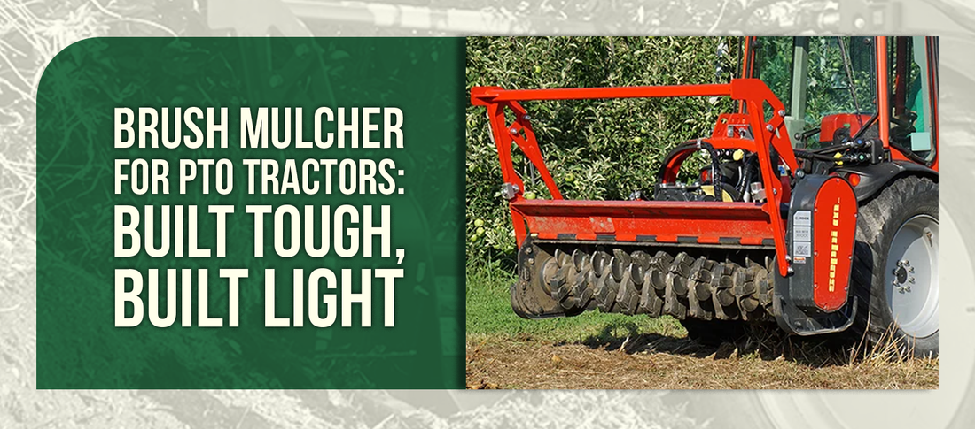 Brush Mulcher for PTO Tractors: Built Tough, Built Light