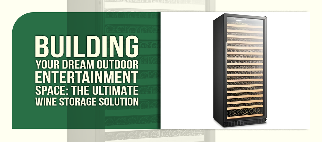 Building Your Dream Outdoor Entertainment Space: The Ultimate Wine Storage Solution