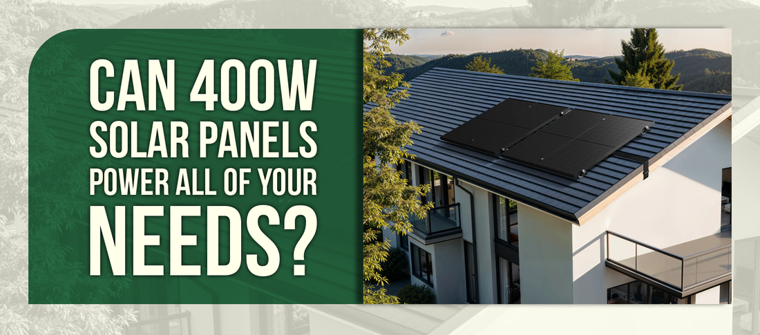 Can 400W Solar Panels Power All of Your Needs?