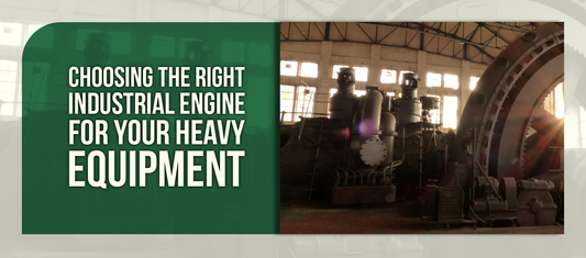 Choosing the Right Industrial Engine for Your Heavy Equipment
