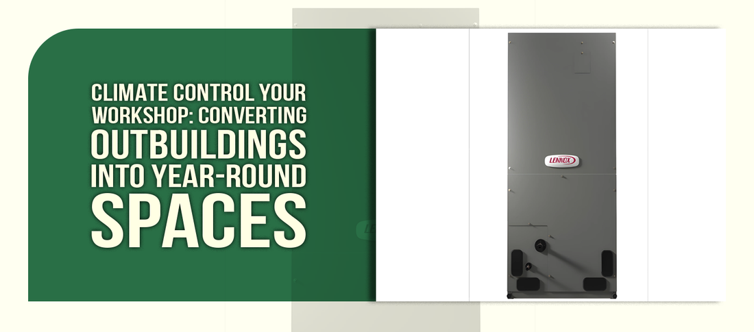 Climate Control Your Workshop: Converting Outbuildings Into Year-Round Spaces