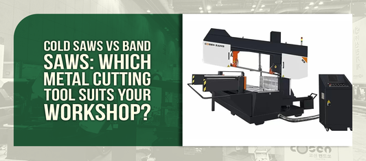 Cold Saws vs Band Saws: Which Metal Cutting Tool Suits Your Workshop?