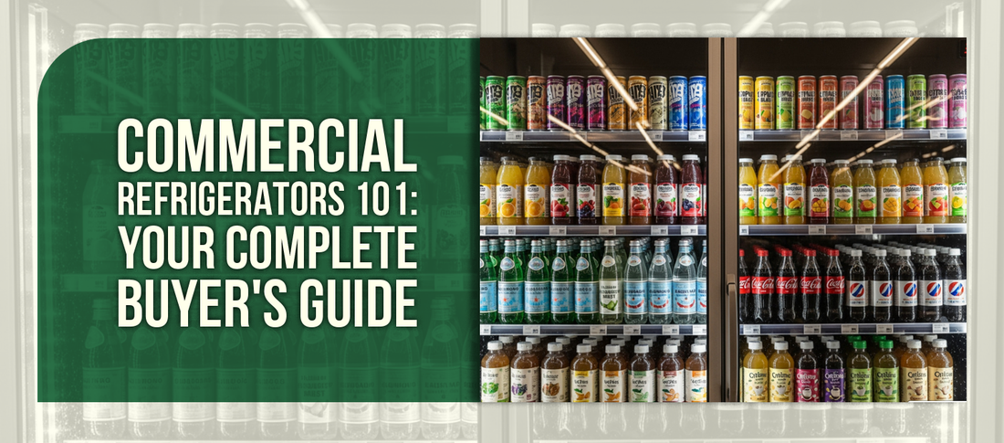 Commercial Refrigerators 101: Your Complete Buyer's Guide