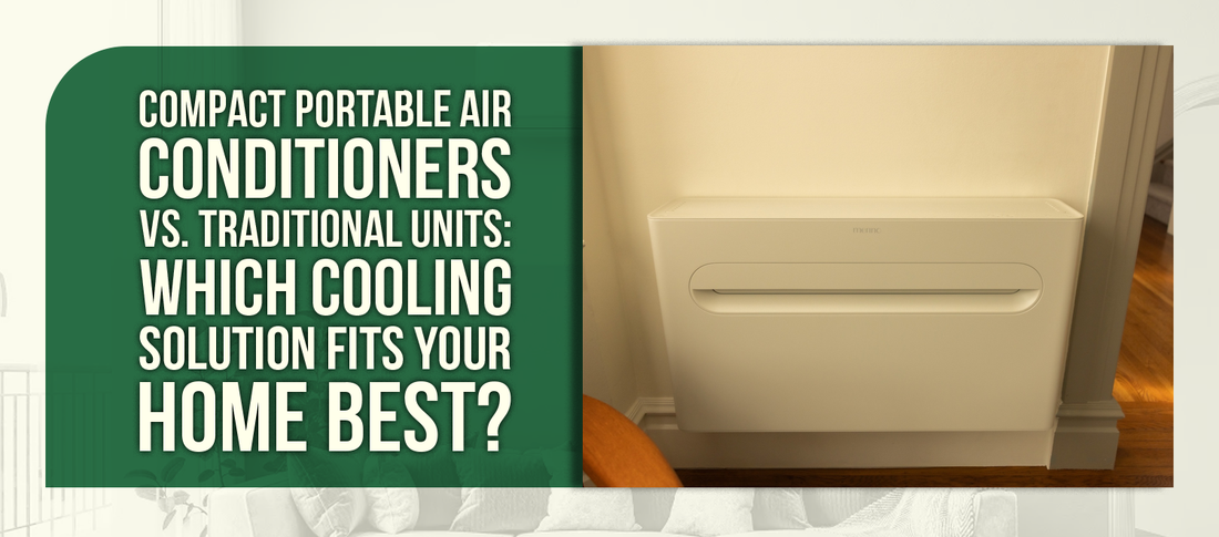 Compact Portable Air Conditioners vs. Traditional Units: Which Cooling Solution Fits Your Home Best?