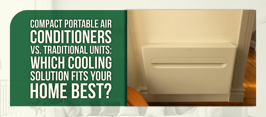 Compact Portable Air Conditioners vs. Traditional Units: Which Cooling Solution Fits Your Home Best?