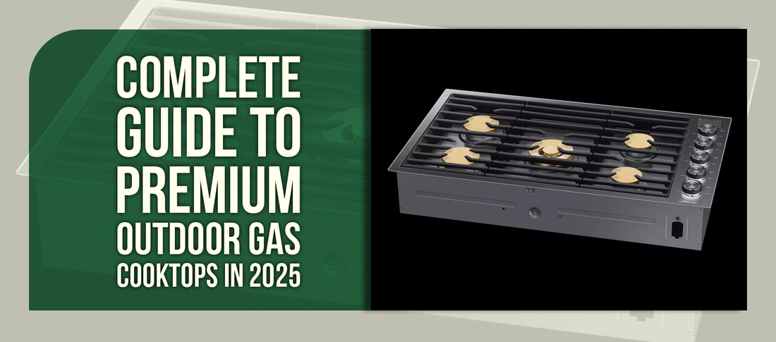 Complete Guide to Premium Outdoor Gas Cooktops in 2025
