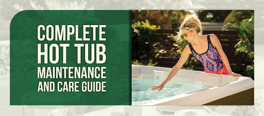 Complete Hot Tub Maintenance and Care Guide