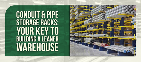 Conduit & Pipe Storage Racks: Your Key to Building a Leaner Warehouse