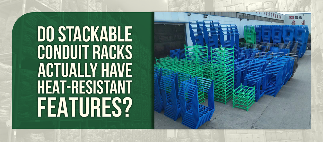 Do Stackable Conduit Racks Actually Have Heat-Resistant Features?