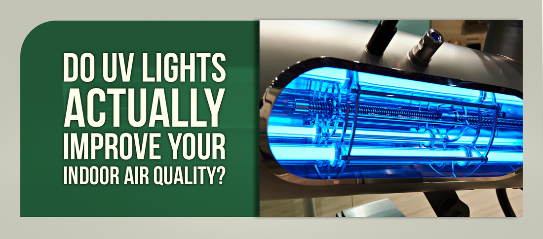 Do UV Lights Actually Improve Your Indoor Air Quality?