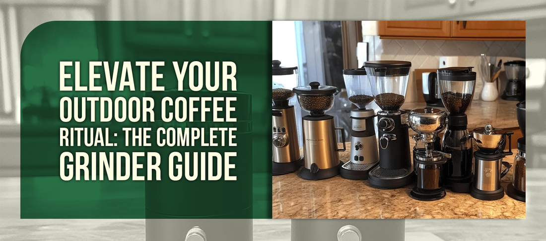 Elevate Your Outdoor Coffee Ritual: The Complete Grinder Guide