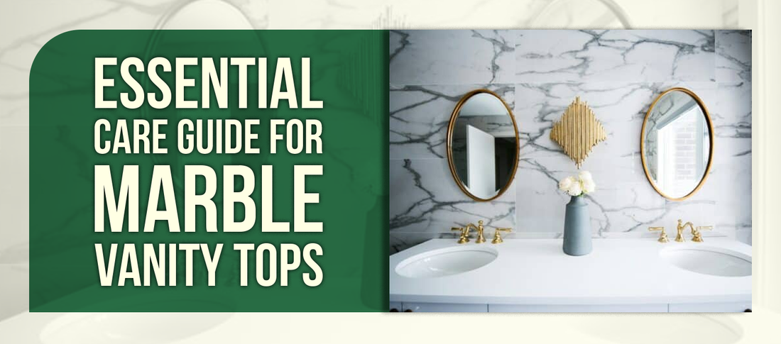 Essential Care Guide for Marble Vanity Tops