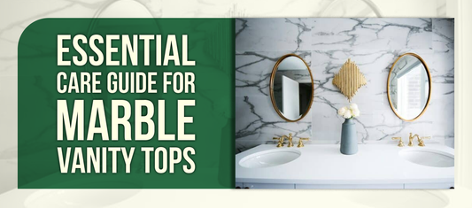Essential Care Guide for Marble Vanity Tops