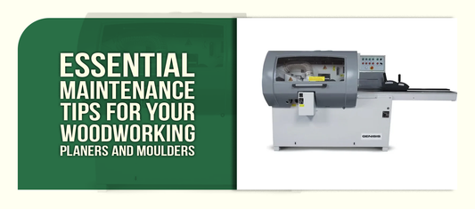 Essential Maintenance Tips for Your Woodworking Planers and Moulders