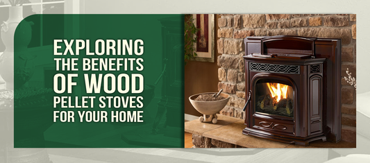 Exploring the Benefits of Wood Pellet Stoves for Your Home