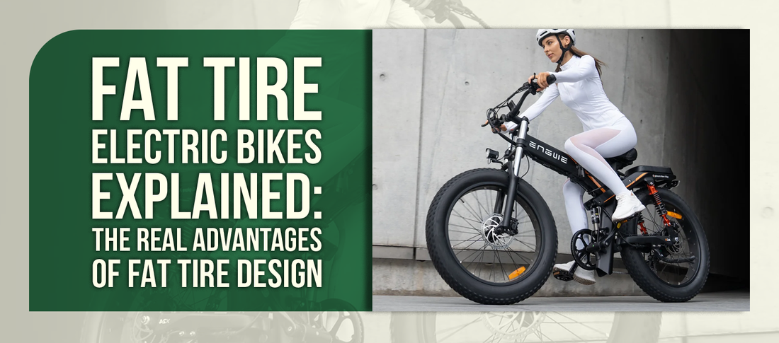 Fat Tire Electric Bikes Explained: The Real Advantages of Fat Tire Design