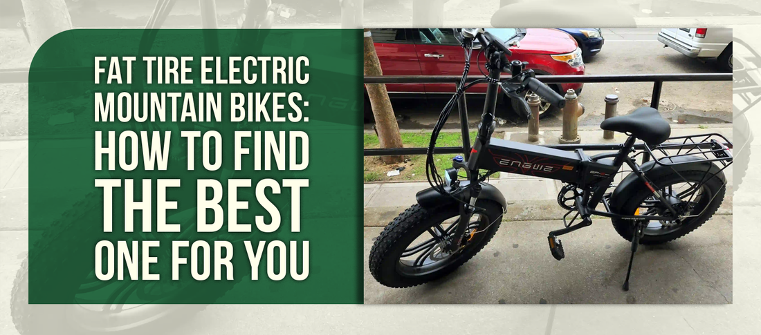 Fat Tire Electric Mountain Bikes: How to Find the Best One for You
