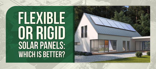 Flexible Solar Panels vs. Rigid Solar Panels: What Are the Pros and Cons?