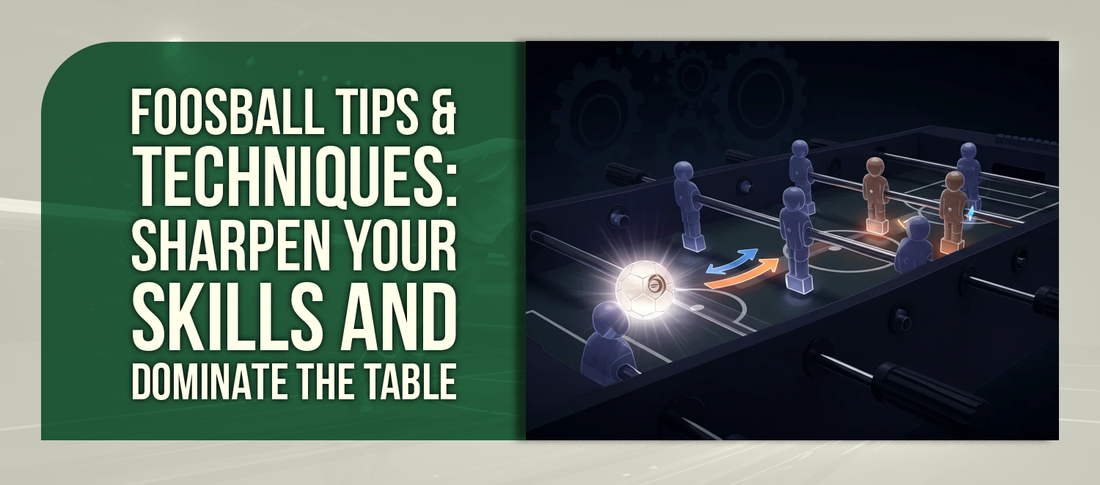 Foosball Tips & Techniques: Sharpen Your Skills and Dominate the Table
