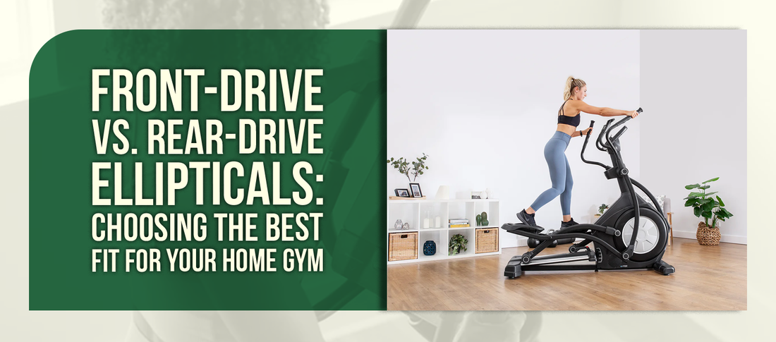 Front-Drive vs. Rear-Drive Ellipticals: Choosing the Best Fit for Your Home Gym