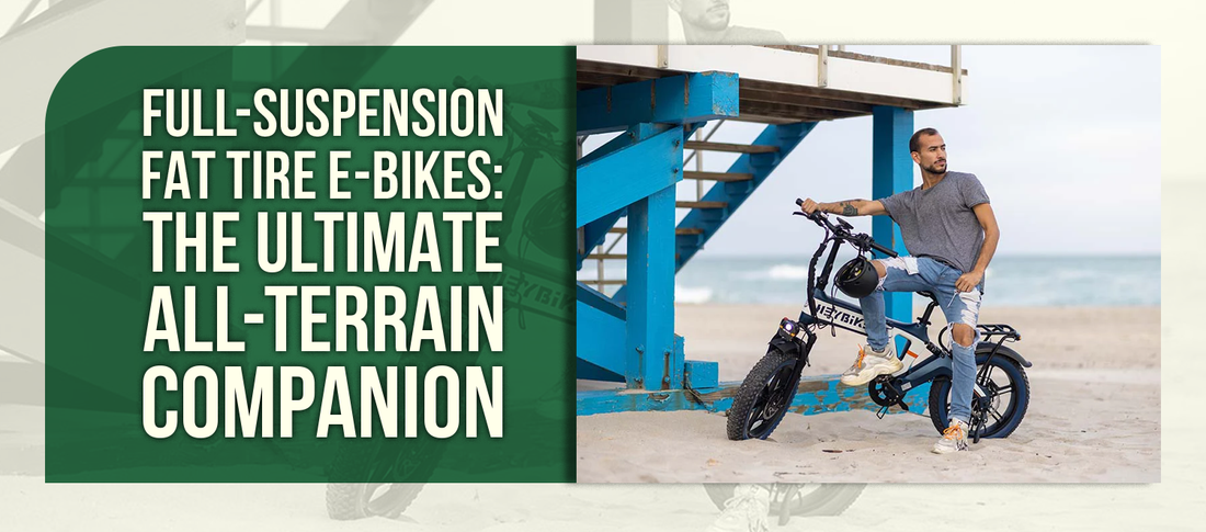 Full-Suspension Fat Tire E-Bikes: The Ultimate All-Terrain Companion
