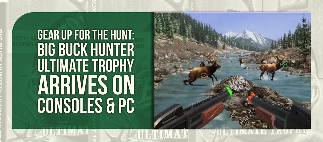 Gear Up for the Hunt: Big Buck Hunter Ultimate Trophy Arrives on Consoles & PC