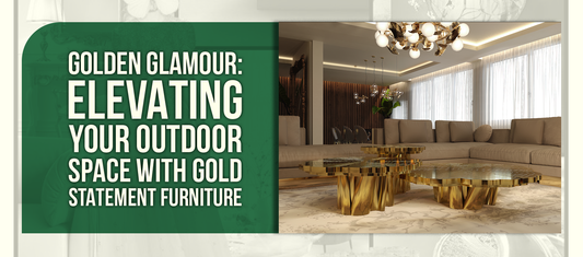 Golden Glamour: Elevating Your Outdoor Space with Gold Statement Furniture