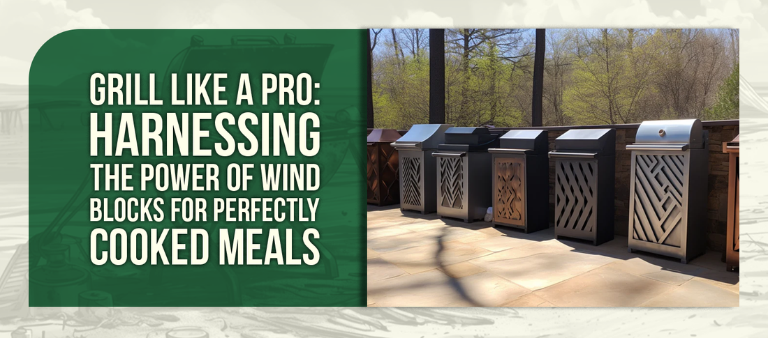 Grill Like a Pro: Harnessing the Power of Wind Blocks for Perfectly Cooked Meals