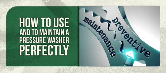 HOW TO USE AND TO MAINTAIN A PRESSURE WASHER PERFECTLY