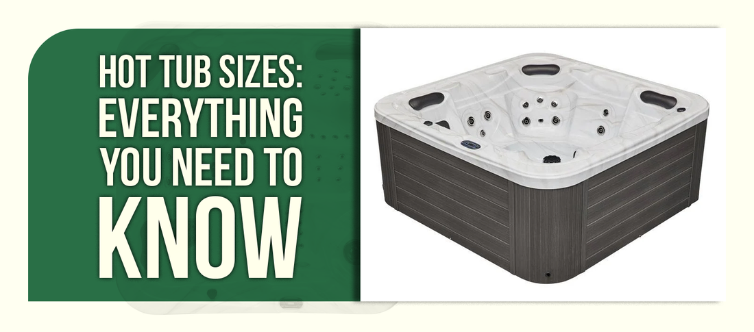 Hot Tub Sizes: Everything You Need to Know