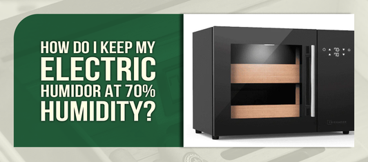 How Do I Keep My Electric Humidor at 70% Humidity?
