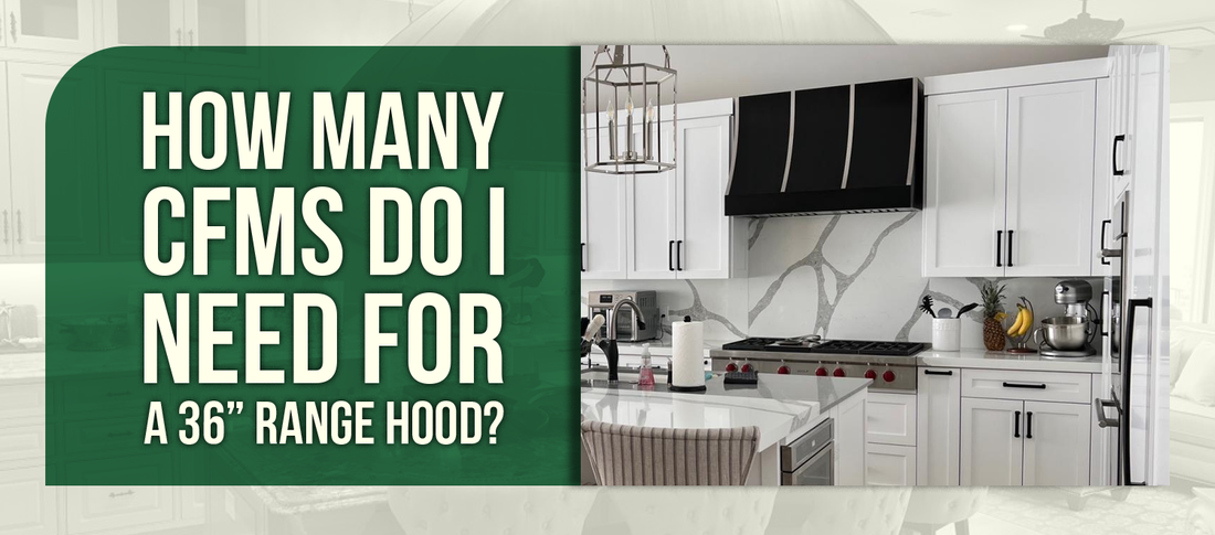 How Many CFMs Do I Need for a 36” Range Hood?