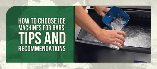 How To Choose Ice Machines For Bars: Tips And Recommendations