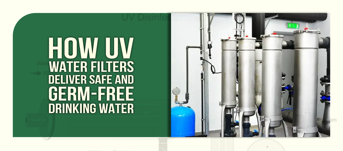 How UV Water Filters Deliver Safe and Germ-Free Drinking Water