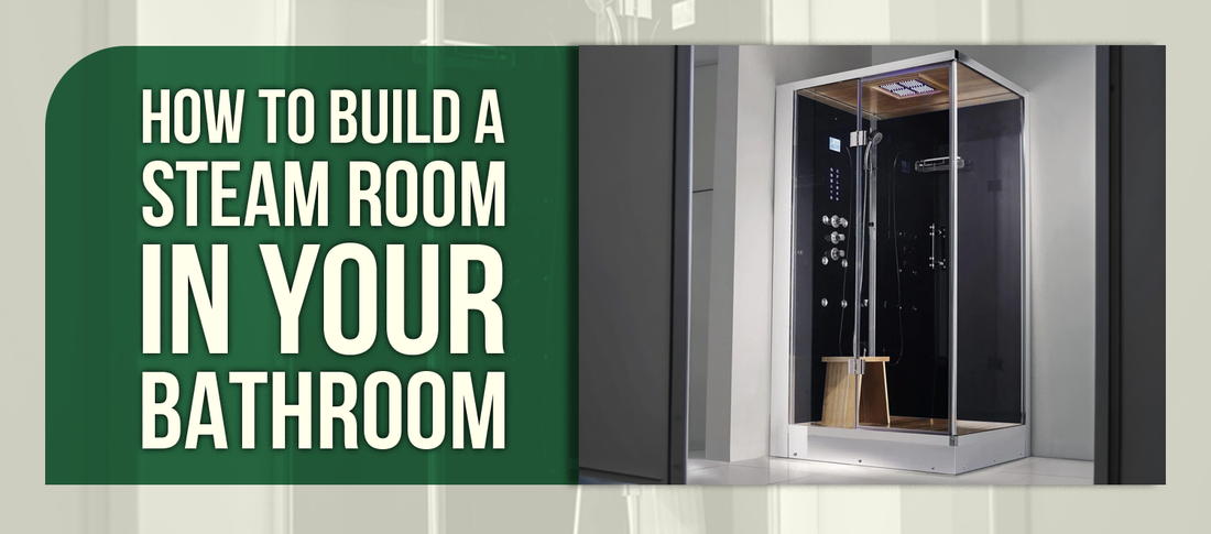 How to Build a Steam Room in Your Bathroom