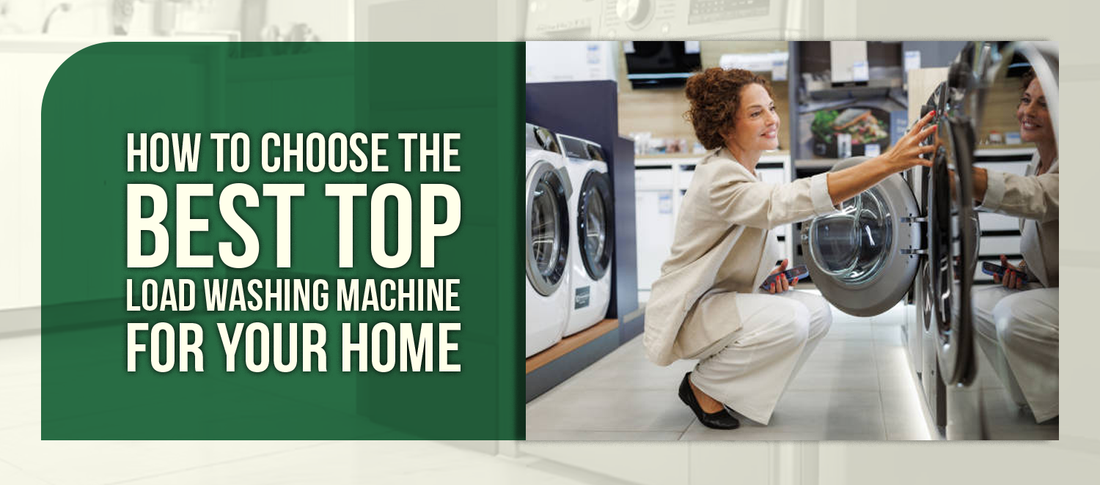 How to Choose the Best Top Load Washing Machine for Your Home