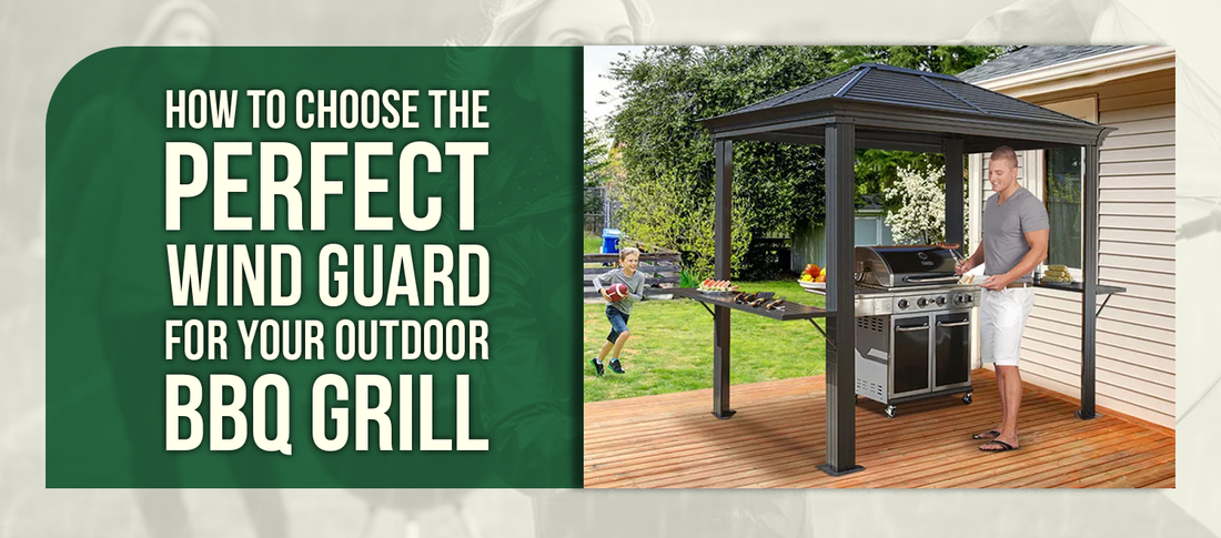 How to Choose the Perfect Wind Guard for Your Outdoor BBQ Grill