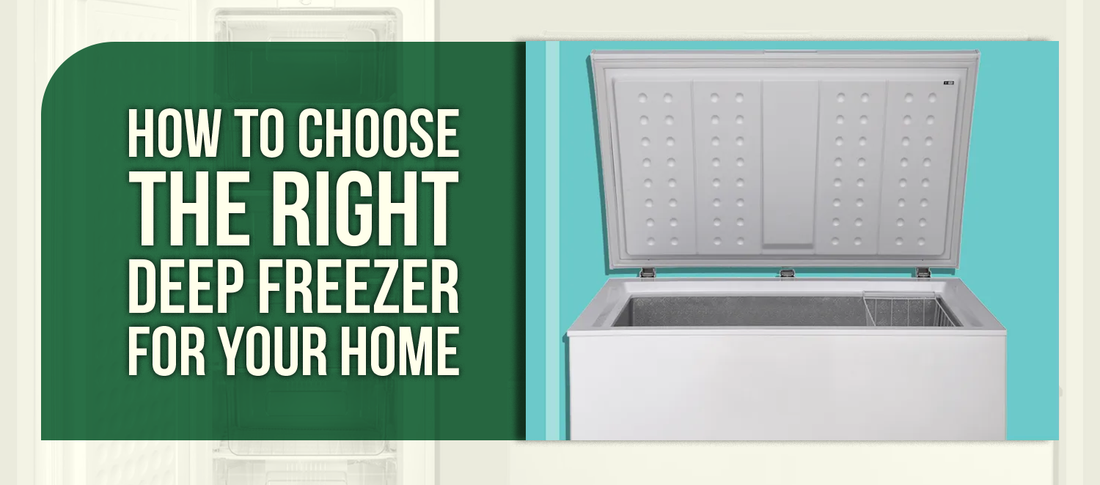 How to Choose the Right Deep Freezer for Your Home