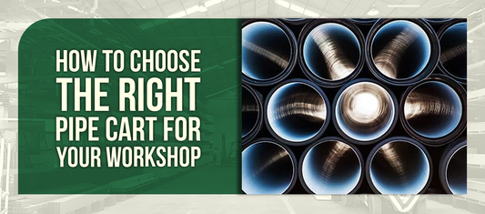 How to Choose the Right Pipe Cart for Your Workshop