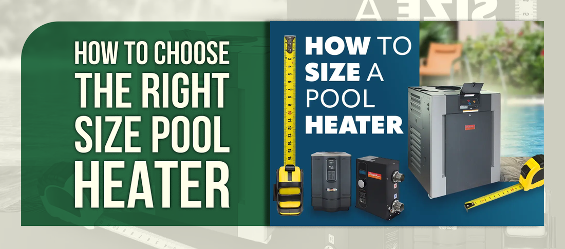 How to Choose the Right Size Pool Heater