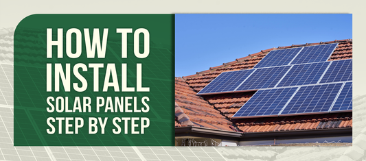How to Install Solar Panels Step by Step